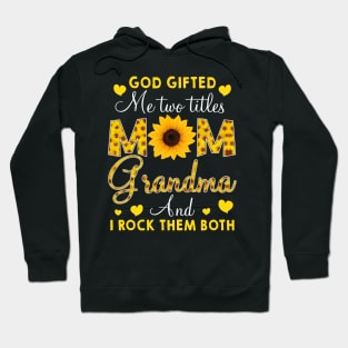 God Gifted Me Two Titles Mom And Grandma Happy Hoodie